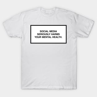 Social media seriously harms your mental health. T-Shirt